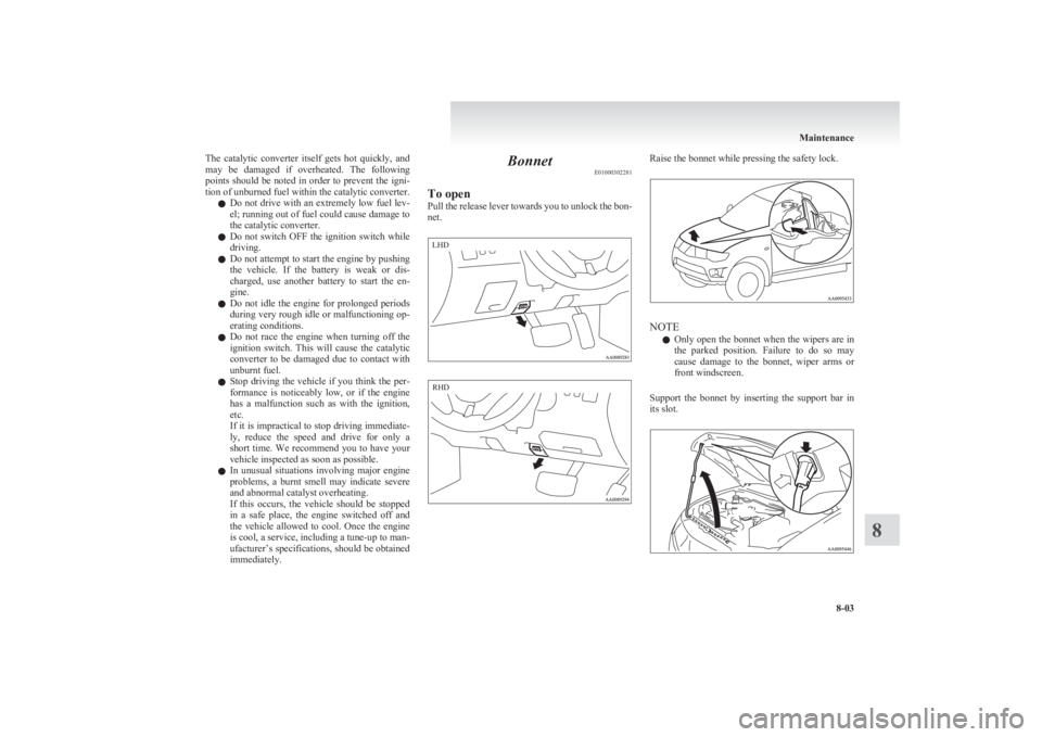 MITSUBISHI L200 2011 (in English) Owners Guide The catalytic converter itself gets hot quickly, and
may be damaged if overheated. The following
points should be noted in order to prevent the igni-
tion of unburned fuel within the cata MITSUBISHI L200 2011 (in English) Owners Guide The catalytic converter itself gets hot quickly, and
may be damaged if overheated. The following
points should be noted in order to prevent the igni-
tion of unburned fuel within the cata