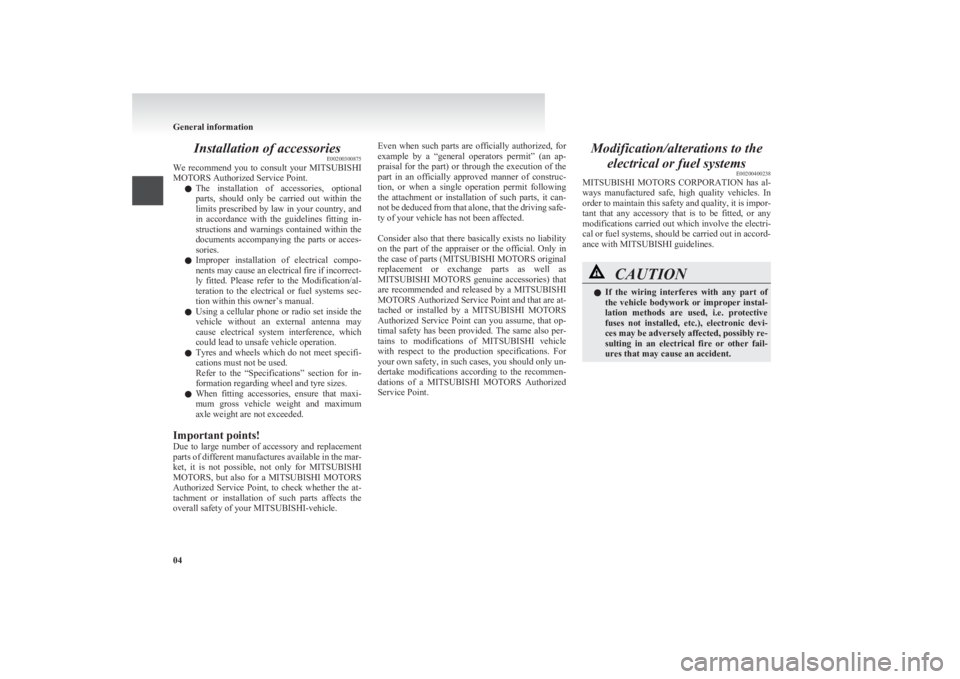 MITSUBISHI L200 2011 (in English) Owners Guide Installation of accessoriesE00200300875
We recommend you to consult your MITSUBISHI
MOTORS Authorized Service Point.
l The installation of accessories, optional
parts, should only be car MITSUBISHI L200 2011 (in English) Owners Guide Installation of accessoriesE00200300875
We recommend you to consult your MITSUBISHI
MOTORS Authorized Service Point.
l The installation of accessories, optional
parts, should only be car