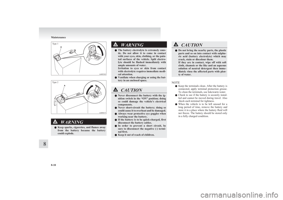 MITSUBISHI L200 2011 Owners Manual (in English) Type 1Type 2
WARNINGlKeep sparks, cigarettes, and flames away
from the battery because the battery
could explode.WARNINGl The battery electrolyte is extremely caus-
tic. Do not allow MITSUBISHI L200 2011 Owners Manual (in English) Type 1Type 2
WARNINGlKeep sparks, cigarettes, and flames away
from the battery because the battery
could explode.WARNINGl The battery electrolyte is extremely caus-
tic. Do not allow
