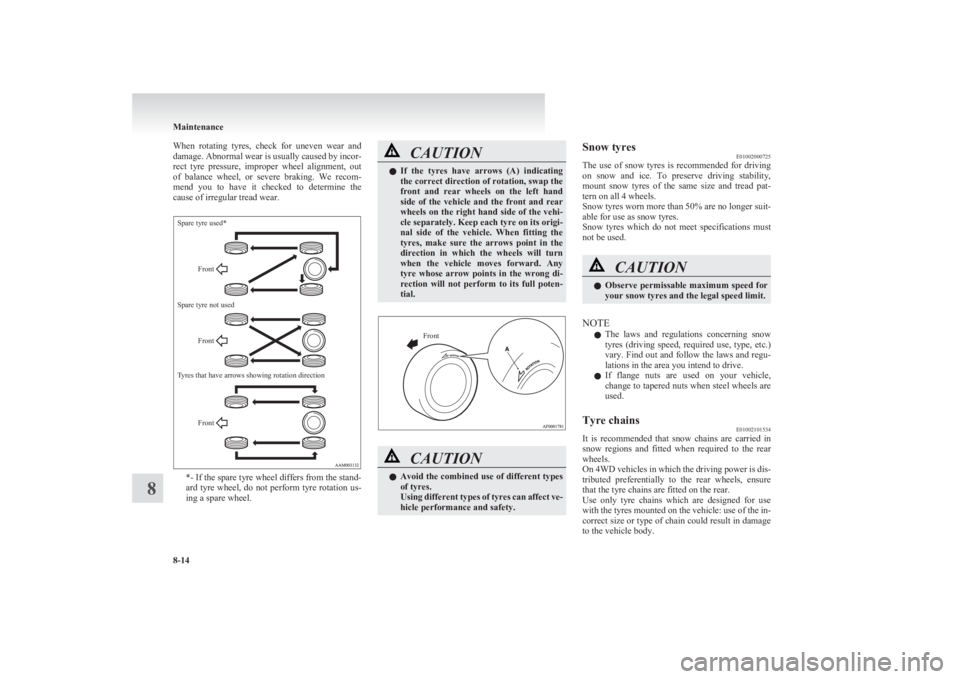 MITSUBISHI L200 2011 Owners Manual (in English) When rotating tyres, check for uneven wear and
damage. Abnormal wear is usually caused by incor-
rect tyre pressure, improper wheel alignment, out
of balance wheel, or severe braking MITSUBISHI L200 2011 Owners Manual (in English) When rotating tyres, check for uneven wear and
damage. Abnormal wear is usually caused by incor-
rect tyre pressure, improper wheel alignment, out
of balance wheel, or severe braking