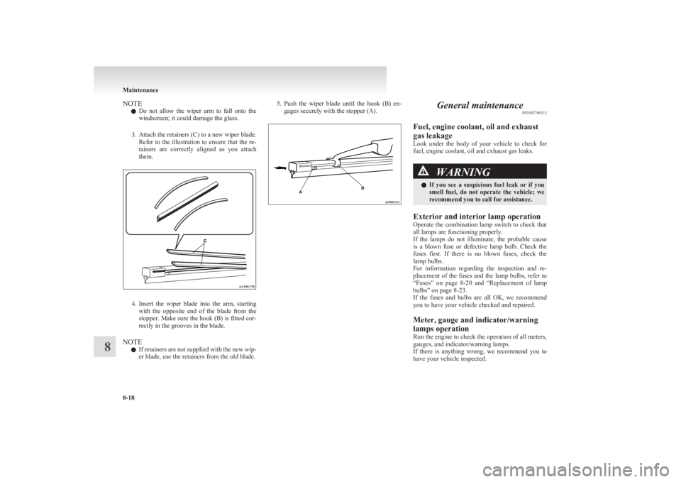 MITSUBISHI L200 2011 (in English) Owners Guide NOTEl Do not allow the wiper arm to fall onto the
windscreen; it could damage the glass.
3. Attach the retainers (C) to a new wiper blade.
Refer to the illustration to ensure that the MITSUBISHI L200 2011 (in English) Owners Guide NOTEl Do not allow the wiper arm to fall onto the
windscreen; it could damage the glass.
3. Attach the retainers (C) to a new wiper blade.
Refer to the illustration to ensure that the