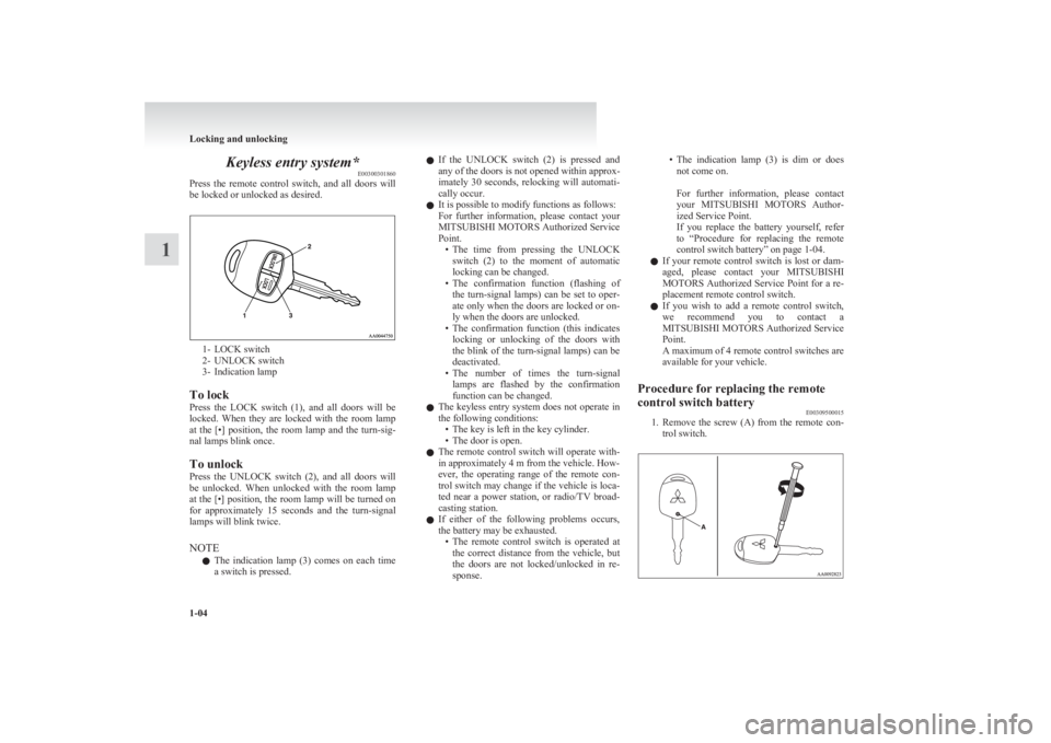 MITSUBISHI L200 2011 (in English) Owners Guide Keyless entry system*E00300301860
Press the remote control switch, and all doors will
be locked or unlocked as desired.
1- LOCK switch
2- UNLOCK switch
3- Indication lamp
To lock
Press the L MITSUBISHI L200 2011 (in English) Owners Guide Keyless entry system*E00300301860
Press the remote control switch, and all doors will
be locked or unlocked as desired.
1- LOCK switch
2- UNLOCK switch
3- Indication lamp
To lock
Press the L