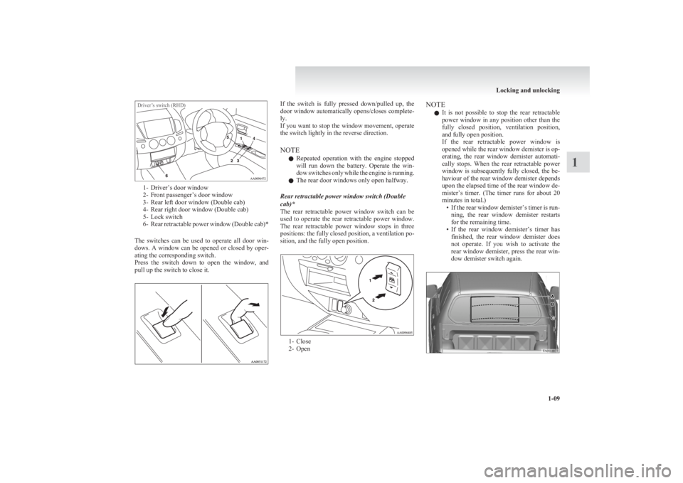 MITSUBISHI L200 2011   (in English) Owners Guide Driver’s switch (RHD)
1- Driver’s door window
2- Front passenger’s door window
3- Rear left door window (Double cab)
4- Rear right door window (Double cab)
5- Lock switch
6- Rear retractable pow