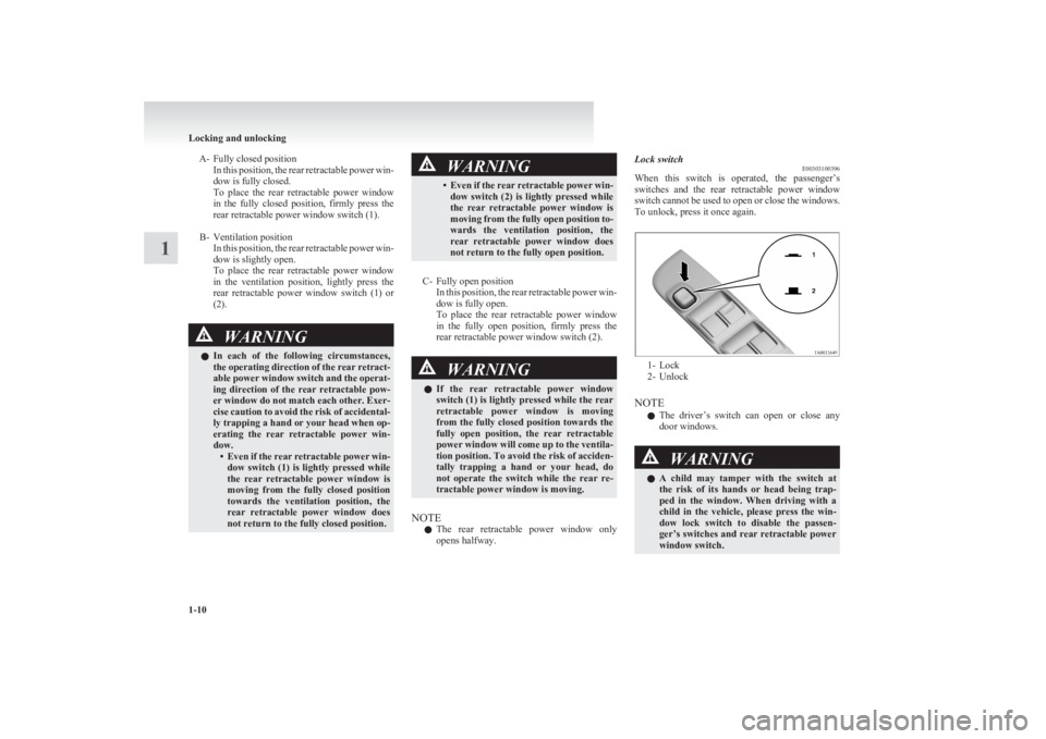 MITSUBISHI L200 2011 (in English) Owners Guide A- Fully closed positionIn this position, the rear retractable power win-
dow is fully closed.
To place the rear retractable power window
in the fully closed position, firmly press the
re MITSUBISHI L200 2011 (in English) Owners Guide A- Fully closed positionIn this position, the rear retractable power win-
dow is fully closed.
To place the rear retractable power window
in the fully closed position, firmly press the
re