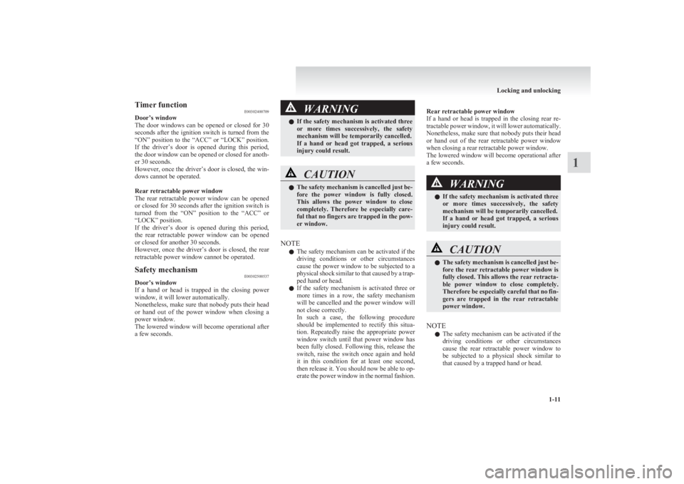 MITSUBISHI L200 2011  Owners Manual (in English) Timer functionE00302400709
Door’s window
The  door  windows  can  be  opened  or  closed  for  30
seconds after the ignition switch is turned from the
“ON”  position  to  the  “ACC”  or  “