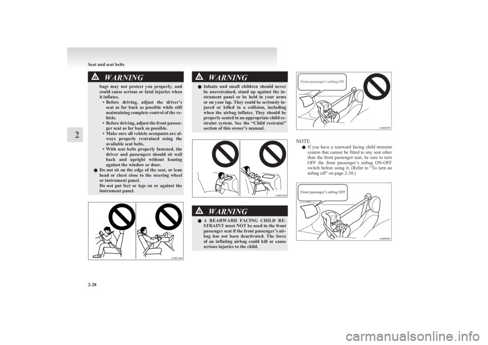 MITSUBISHI L200 2011  Owners Manual (in English) WARNINGbags  may  not  protect  you  properly,  and
could cause serious or fatal injuries when
it inflates. •Before  driving,  adjust  the  driver’s
seat  as  far  back  as  possible  while  still