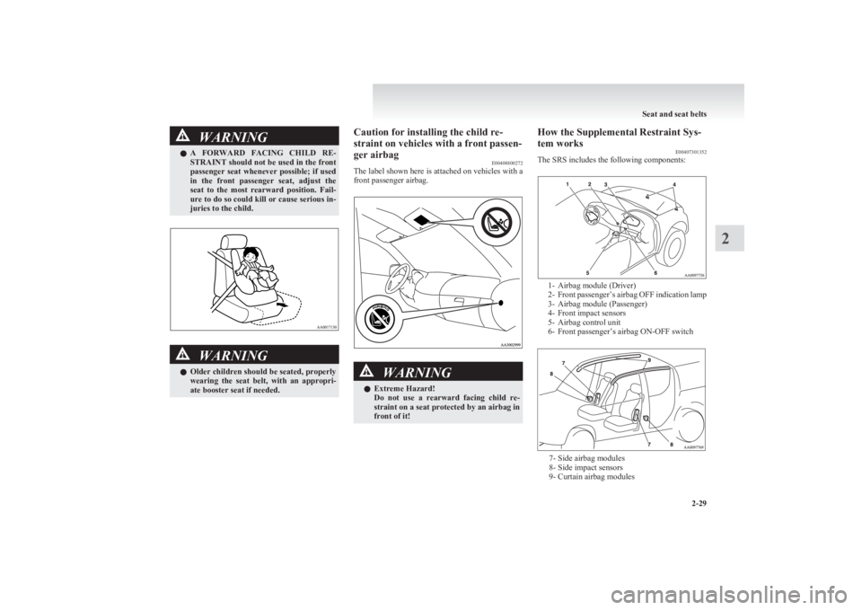 MITSUBISHI L200 2011 Owners Manual (in English) WARNINGlA FORWARD FACING CHILD RE-
STRAINT should not be used in the front
passenger seat whenever possible; if used
in the front passenger seat, adjust the
seat to the most rearwar MITSUBISHI L200 2011 Owners Manual (in English) WARNINGlA FORWARD FACING CHILD RE-
STRAINT should not be used in the front
passenger seat whenever possible; if used
in the front passenger seat, adjust the
seat to the most rearwar