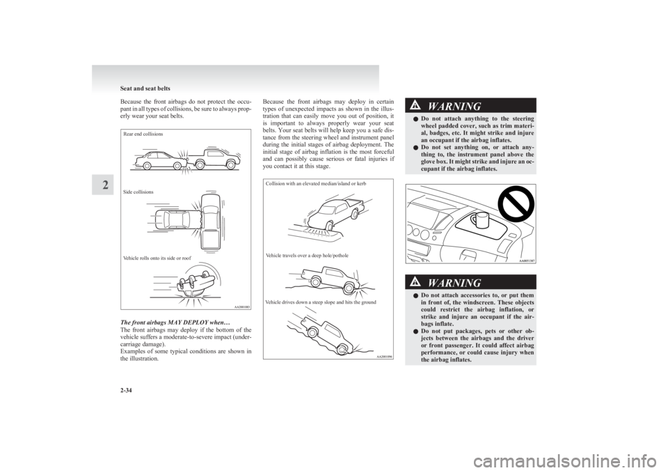 MITSUBISHI L200 2011  Owners Manual (in English) Because  the  front  airbags  do  not  protect  the  occu-
pant in all types of collisions, be sure to always prop-
erly wear your seat belts.Rear end collisionsSide collisionsVehicle rolls onto its s