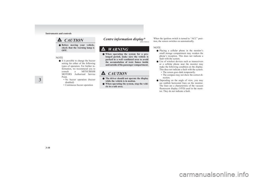 MITSUBISHI L200 2011   (in English) Owners Manual CAUTIONlBefore  moving  your  vehicle,
check  that  the  warning  lamp  is
OFF.
NOTE
l It  is  possible  to  change  the  buzzer
setting  for  either  of  the  following
types  of  operation.  For  fu