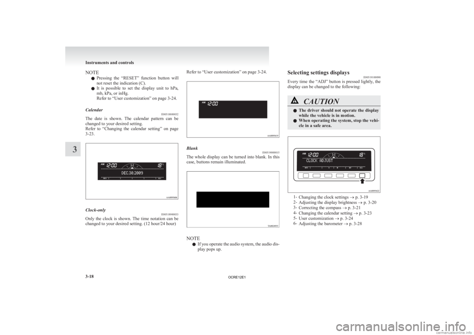 MITSUBISHI L200 2012  Owners Manual (in English) NOTE
l Pressing 
the  “RESET”  function  button  will
not reset the indication (C).
l It  is  possible  to  set  the  display  unit  to  hPa,
mb, kPa, or inHg.
Refer to “User customization” on