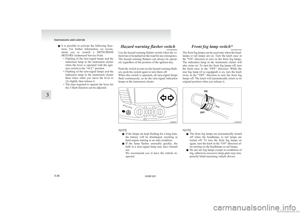 MITSUBISHI L200 2012 Owners Manual (in English) l
It is possible to activate the following func-
tions. For further information, we recom-
mend you to consult a MITSUBISHI
MOTORS Authorized Service Point. • Flashing of the tur MITSUBISHI L200 2012 Owners Manual (in English) l
It is possible to activate the following func-
tions. For further information, we recom-
mend you to consult a MITSUBISHI
MOTORS Authorized Service Point. • Flashing of the tur