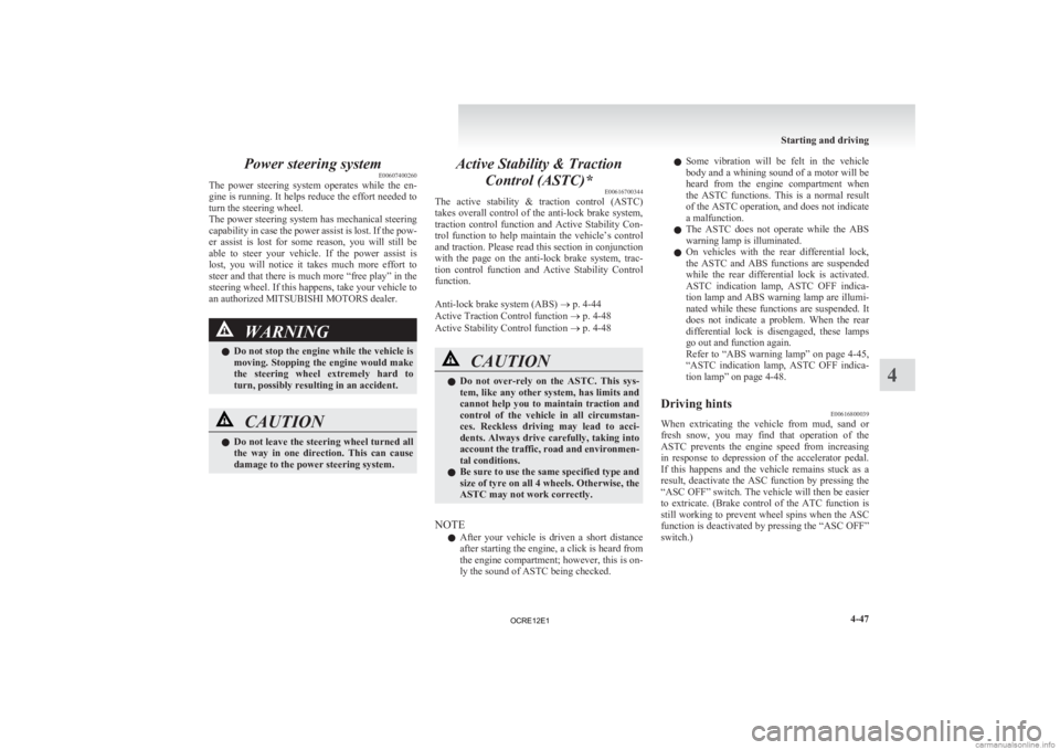 MITSUBISHI L200 2012  Owners Manual (in English) Power steering system
E00607400260
The 
power  steering  system  operates  while  the  en-
gine is running. It helps reduce the effort needed to
turn the steering wheel.
The power steering system has 