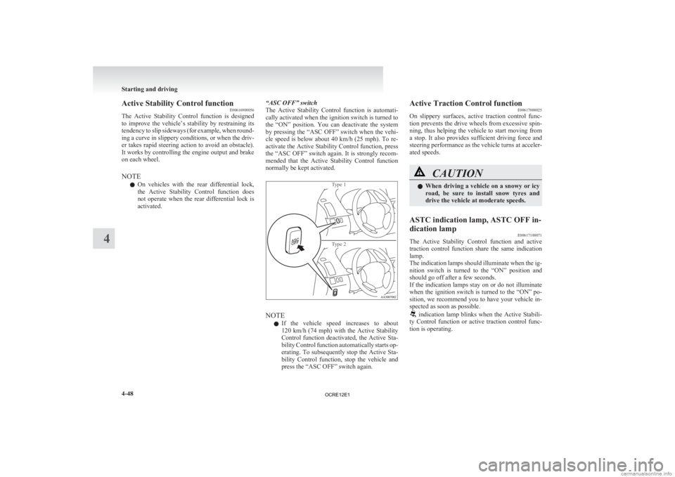 MITSUBISHI L200 2012  Owners Manual (in English) Active Stability Control function
E00616900056
The 
Active  Stability  Control  function  is  designed
to  improve  the  vehicle’s  stability  by  restraining  its
tendency to slip sideways (for exa