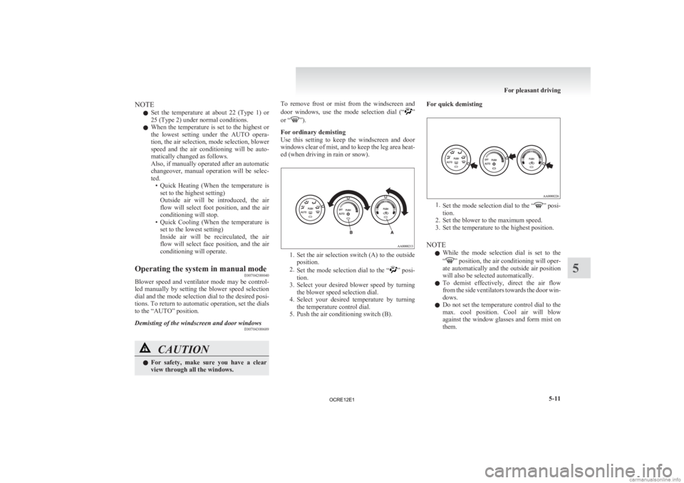 MITSUBISHI L200 2012 Owners Manual (in English) NOTE
l Set
the temperature at about 22 (Type 1) or
25 (Type 2) under normal conditions.
l When the temperature is set to the highest or
the lowest setting under the AUTO opera-
tion, the MITSUBISHI L200 2012 Owners Manual (in English) NOTE
l Set
the temperature at about 22 (Type 1) or
25 (Type 2) under normal conditions.
l When the temperature is set to the highest or
the lowest setting under the AUTO opera-
tion, the