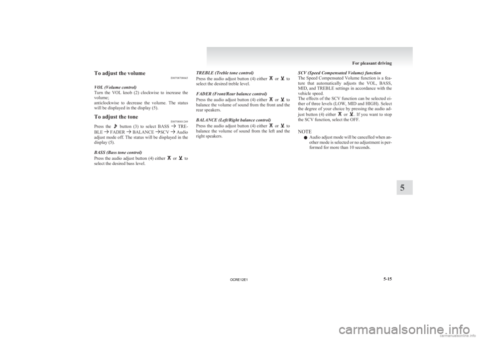 MITSUBISHI L200 2012 Owners Manual (in English) To adjust the volume
E00708700665
VOL (Volume control)
Turn
the VOL knob (2) clockwise to increase the
volume;
anticlockwise to decrease the volume. The status
will be displayed in the d MITSUBISHI L200 2012 Owners Manual (in English) To adjust the volume
E00708700665
VOL (Volume control)
Turn
the VOL knob (2) clockwise to increase the
volume;
anticlockwise to decrease the volume. The status
will be displayed in the d