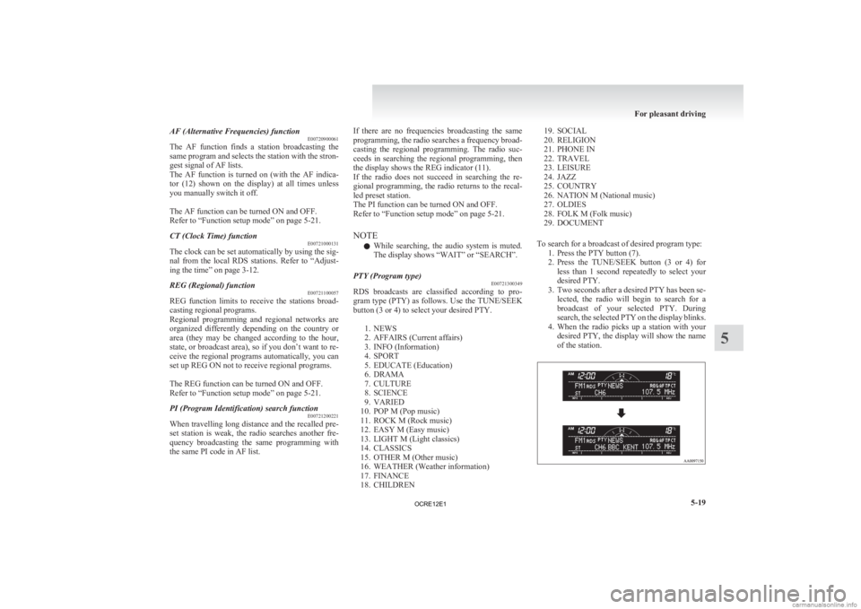 MITSUBISHI L200 2012  Owners Manual (in English) AF (Alternative Frequencies) function
E00720900061
The 
AF  function  finds  a  station  broadcasting  the
same program and selects the station with the stron-
gest signal of AF lists.
The  AF  functi