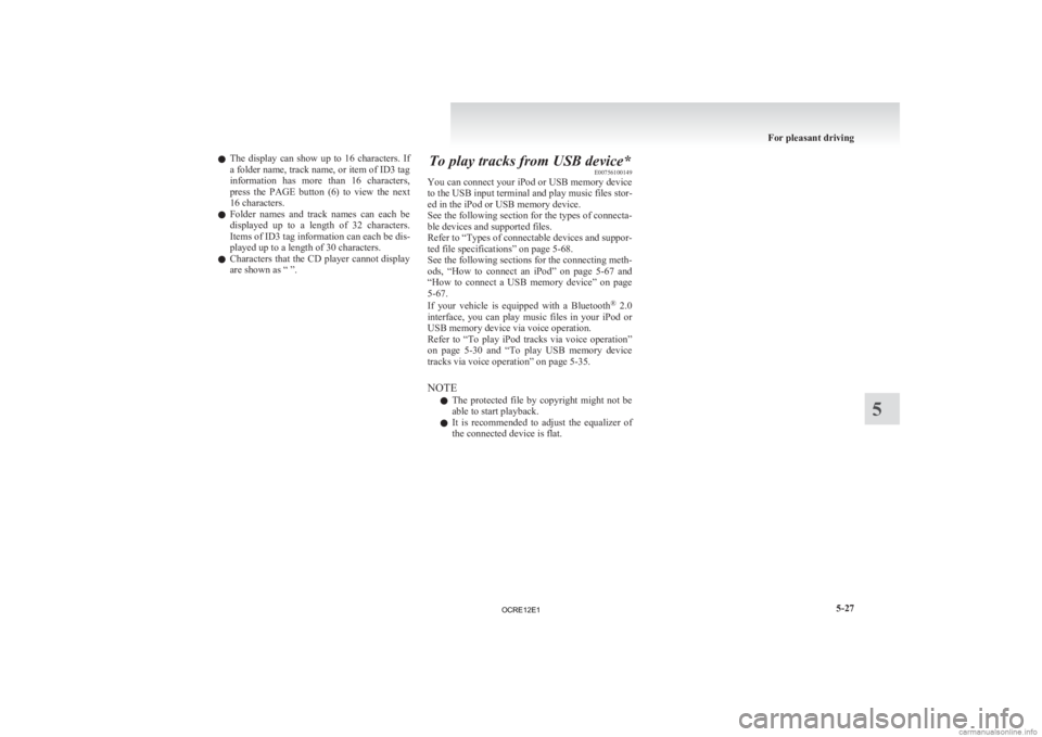 MITSUBISHI L200 2012 Owners Manual (in English) l
The display can show up to 16 characters. If
a folder name, track name, or item of ID3 tag
information has more than 16 characters,
press the PAGE button (6) to view the next
16 MITSUBISHI L200 2012 Owners Manual (in English) l
The display can show up to 16 characters. If
a folder name, track name, or item of ID3 tag
information has more than 16 characters,
press the PAGE button (6) to view the next
16