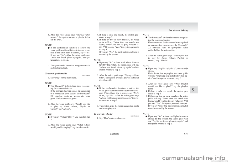 MITSUBISHI L200 2012 Owners Manual (in English) 6. After the voice guide says “Playing <artist
name>,” the system creates a playlist index
for the artist.
NOTE l If the confirmation function is active, the
voice guide confirms MITSUBISHI L200 2012 Owners Manual (in English) 6. After the voice guide says “Playing <artist
name>,” the system creates a playlist index
for the artist.
NOTE l If the confirmation function is active, the
voice guide confirms