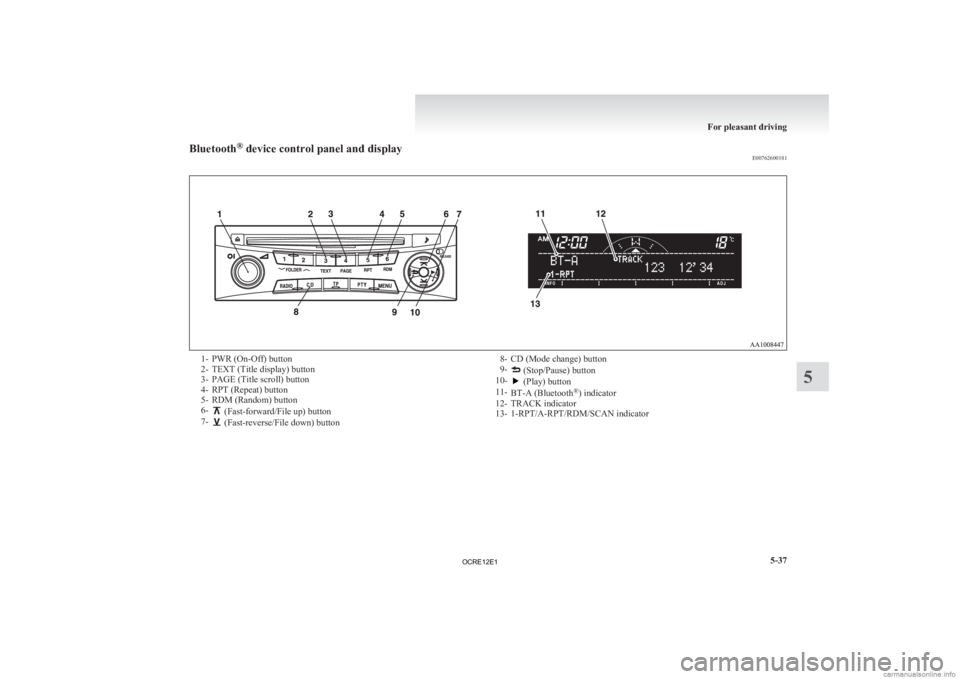 MITSUBISHI L200 2012 Owners Manual (in English) Bluetooth
®
device control panel and display
E007626001811- PWR (On-Off) button
2-
TEXT (Title display) button
3- PAGE (Title scroll) button
4- RPT (Repeat) button
5- RDM (Random) button
6- (Fast-f MITSUBISHI L200 2012 Owners Manual (in English) Bluetooth
®
device control panel and display
E007626001811- PWR (On-Off) button
2-
TEXT (Title display) button
3- PAGE (Title scroll) button
4- RPT (Repeat) button
5- RDM (Random) button
6- (Fast-f