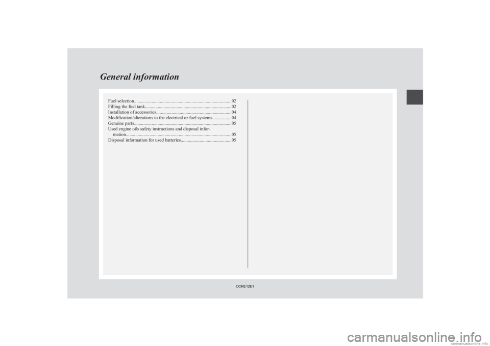 MITSUBISHI L200 2012  Owners Manual (in English) Fuel selection
................................................................................... 02
Filling the fuel tank .......................................................................... 0