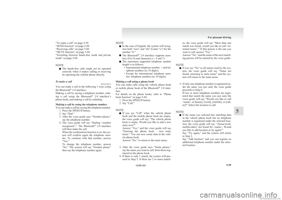 MITSUBISHI L200 2012  Owners Manual (in English) “To make a call” on page 5-59
“SEND function” on page 5-60
“Receiving calls” on page 
5-60
“MUTE function” on page 5-60
“Switching  between  hands-free  mode  and  private
mode” on