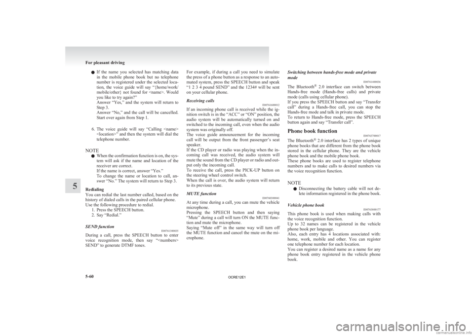 MITSUBISHI L200 2012 Owners Manual (in English) l
If the name you selected has matching data
in the mobile phone book but no telephone
number is registered under the selected loca-
tion, the voice guide will say “{home/w MITSUBISHI L200 2012 Owners Manual (in English) l
If the name you selected has matching data
in the mobile phone book but no telephone
number is registered under the selected loca-
tion, the voice guide will say “{home/w