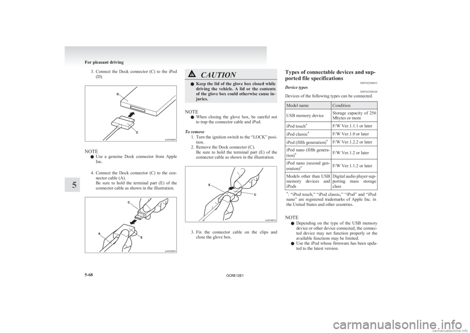 MITSUBISHI L200 2012 Owners Manual (in English) 3. Connect the Dock connector (C) to the iPod
(D). NOTE
l Use
a genuine Dock connector from Apple
Inc.
4. Connect the Dock connector (C) to the con- nector cable (A).
Be sure to MITSUBISHI L200 2012 Owners Manual (in English) 3. Connect the Dock connector (C) to the iPod
(D). NOTE
l Use
a genuine Dock connector from Apple
Inc.
4. Connect the Dock connector (C) to the con- nector cable (A).
Be sure to