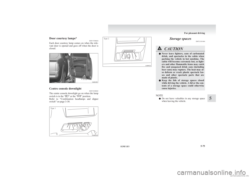 MITSUBISHI L200 2012 Owners Manual (in English) Door courtesy lamps*
E00717500034
Each
door courtesy lamp comes on when the rele-
vant door is opened and goes off when the door is
closed. Centre console downlight
E00733300043
The MITSUBISHI L200 2012 Owners Manual (in English) Door courtesy lamps*
E00717500034
Each
door courtesy lamp comes on when the rele-
vant door is opened and goes off when the door is
closed. Centre console downlight
E00733300043
The