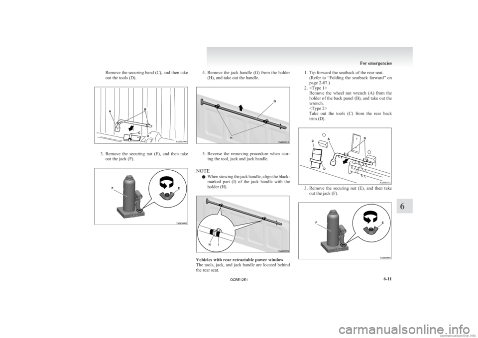 MITSUBISHI L200 2012 Owners Manual (in English) Remove the securing band (C), and then take
out the tools (D).
3. Remove the securing nut (E), and then take
out the jack (F). 4. Remove
the jack handle (G) from the holder
(H), and take MITSUBISHI L200 2012 Owners Manual (in English) Remove the securing band (C), and then take
out the tools (D).
3. Remove the securing nut (E), and then take
out the jack (F). 4. Remove
the jack handle (G) from the holder
(H), and take