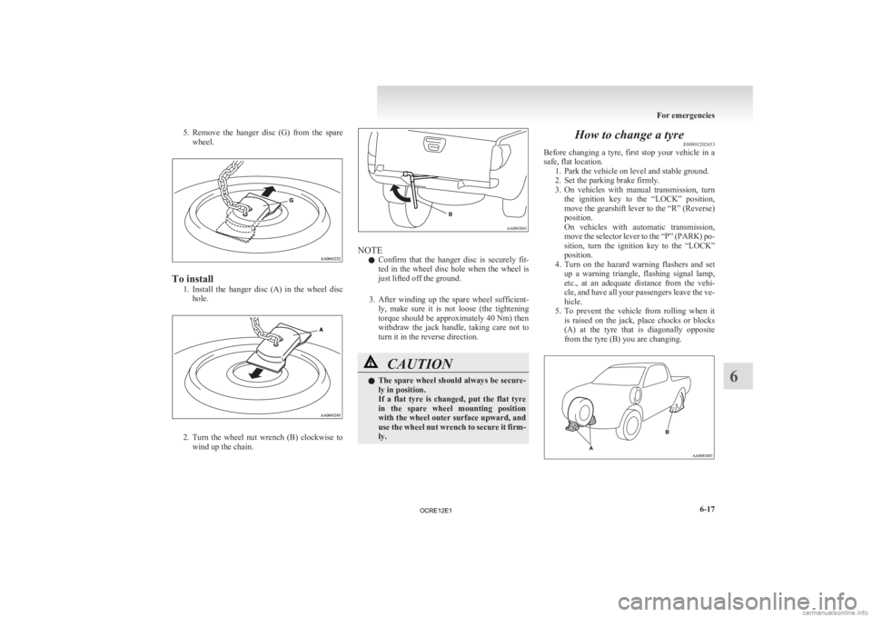 MITSUBISHI L200 2012 Owners Manual (in English) 5. Remove the hanger disc (G) from the spare
wheel. To install
1. Install
the hanger disc (A) in the wheel disc
hole. 2. Turn
the wheel nut wrench (B) clockwise to
wind up the ch MITSUBISHI L200 2012 Owners Manual (in English) 5. Remove the hanger disc (G) from the spare
wheel. To install
1. Install
the hanger disc (A) in the wheel disc
hole. 2. Turn
the wheel nut wrench (B) clockwise to
wind up the ch