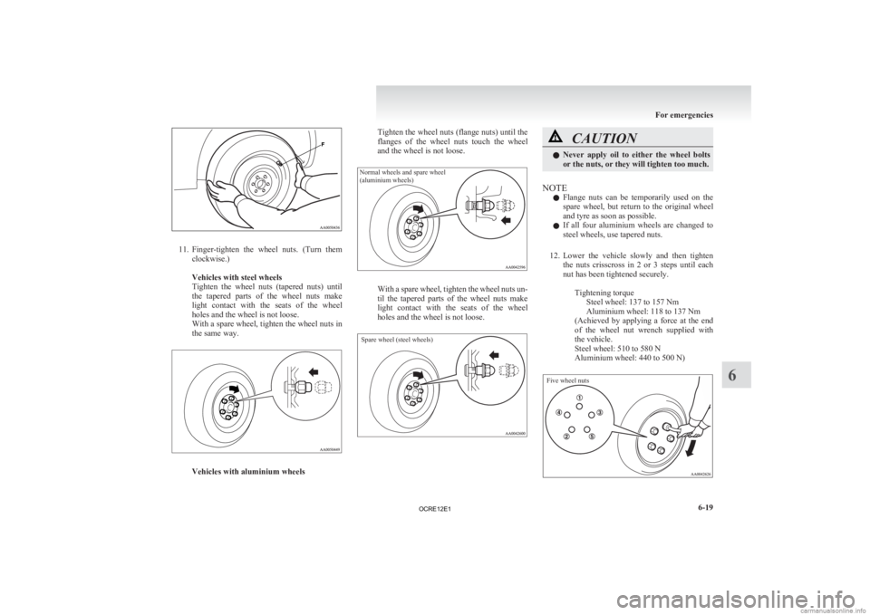MITSUBISHI L200 2012 Owners Manual (in English) 11. Finger-tighten
the wheel nuts. (Turn them
clockwise.)
Vehicles with steel wheels
Tighten the wheel nuts (tapered nuts) until
the tapered parts of the wheel nuts make
light con MITSUBISHI L200 2012 Owners Manual (in English) 11. Finger-tighten
the wheel nuts. (Turn them
clockwise.)
Vehicles with steel wheels
Tighten the wheel nuts (tapered nuts) until
the tapered parts of the wheel nuts make
light con