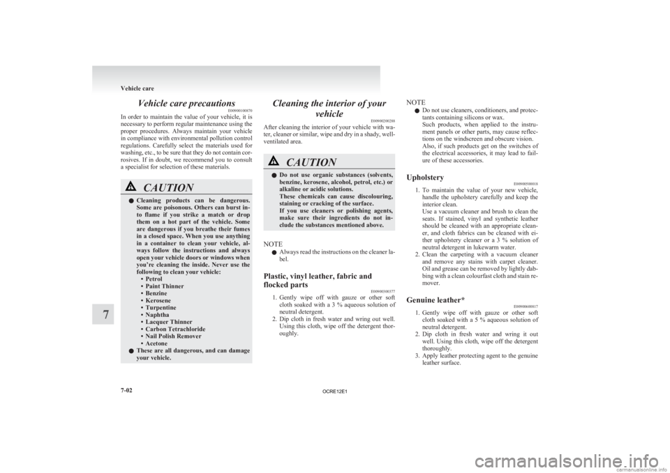 MITSUBISHI L200 2012  Owners Manual (in English) Vehicle care precautions
E00900100870
In 
order  to  maintain  the  value  of  your  vehicle,  it  is
necessary to perform regular maintenance using the
proper  procedures.  Always  maintain  your  ve