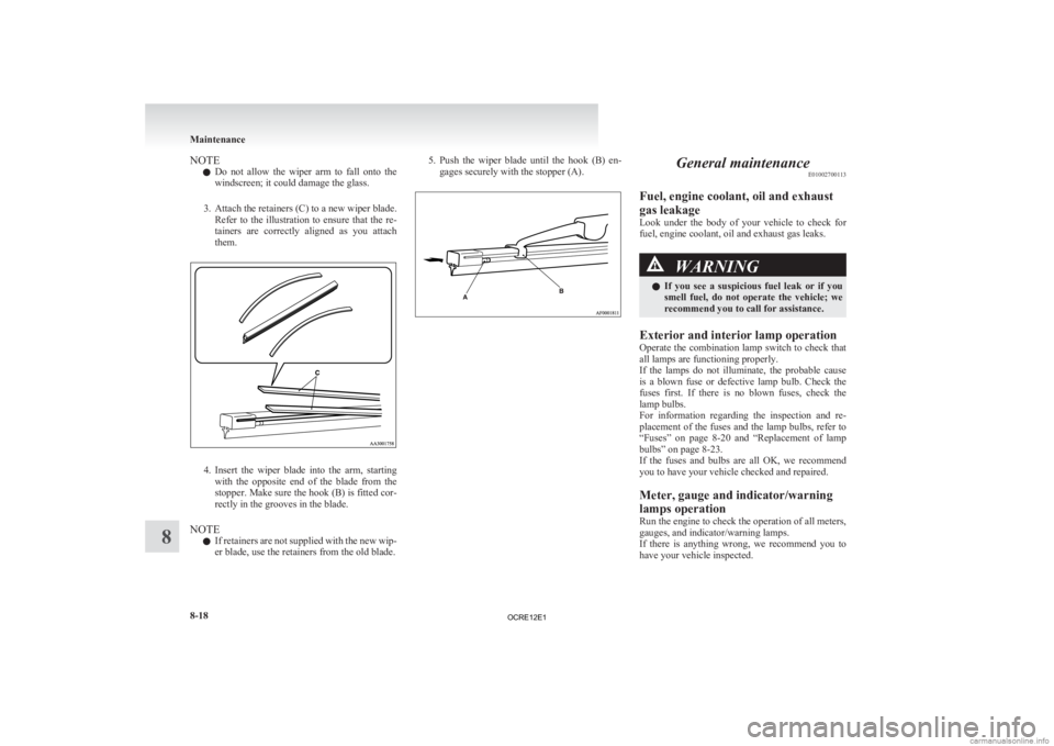MITSUBISHI L200 2012 Owners Manual (in English) NOTE
l Do
not allow the wiper arm to fall onto the
windscreen; it could damage the glass.
3. Attach the retainers (C) to a new wiper blade. Refer to the illustration to ensure that the MITSUBISHI L200 2012 Owners Manual (in English) NOTE
l Do
not allow the wiper arm to fall onto the
windscreen; it could damage the glass.
3. Attach the retainers (C) to a new wiper blade. Refer to the illustration to ensure that the
