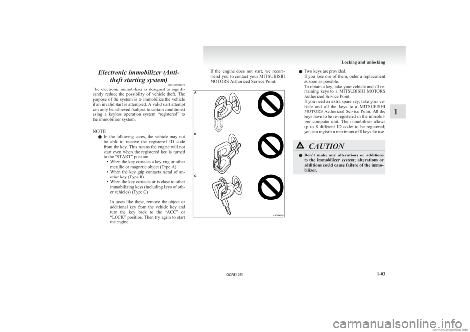 MITSUBISHI L200 2012 Owners Manual (in English) Electronic immobilizer (Anti-
theft starting system) E00300200921
The
electronic immobilizer is designed to signifi-
cantly reduce the possibility of vehicle theft. The
purpose of the MITSUBISHI L200 2012 Owners Manual (in English) Electronic immobilizer (Anti-
theft starting system) E00300200921
The
electronic immobilizer is designed to signifi-
cantly reduce the possibility of vehicle theft. The
purpose of the