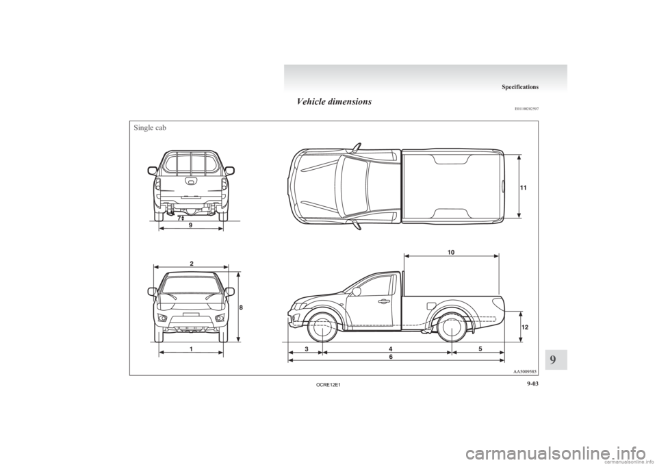 MITSUBISHI L200 2012  Owners Manual (in English) Vehicle dimensions
E01100202597Single cab Specifications
9-03 9
OCRE12E1  