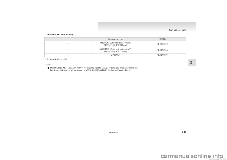 MITSUBISHI L200 2012 (in English) Repair Manual IL (Genuine part information)
Genuine part No. ECE No.
* 1
MZ314393 (Child restraint system),
MZ314394 (ISOFIX base) E1-04301146
* 2
MZ314509 (Child restraint system)#
,
MZ314394 (ISOFIX base) E1-04 MITSUBISHI L200 2012 (in English) Repair Manual IL (Genuine part information)
Genuine part No. ECE No.
* 1
MZ314393 (Child restraint system),
MZ314394 (ISOFIX base) E1-04301146
* 2
MZ314509 (Child restraint system)#
,
MZ314394 (ISOFIX base) E1-04