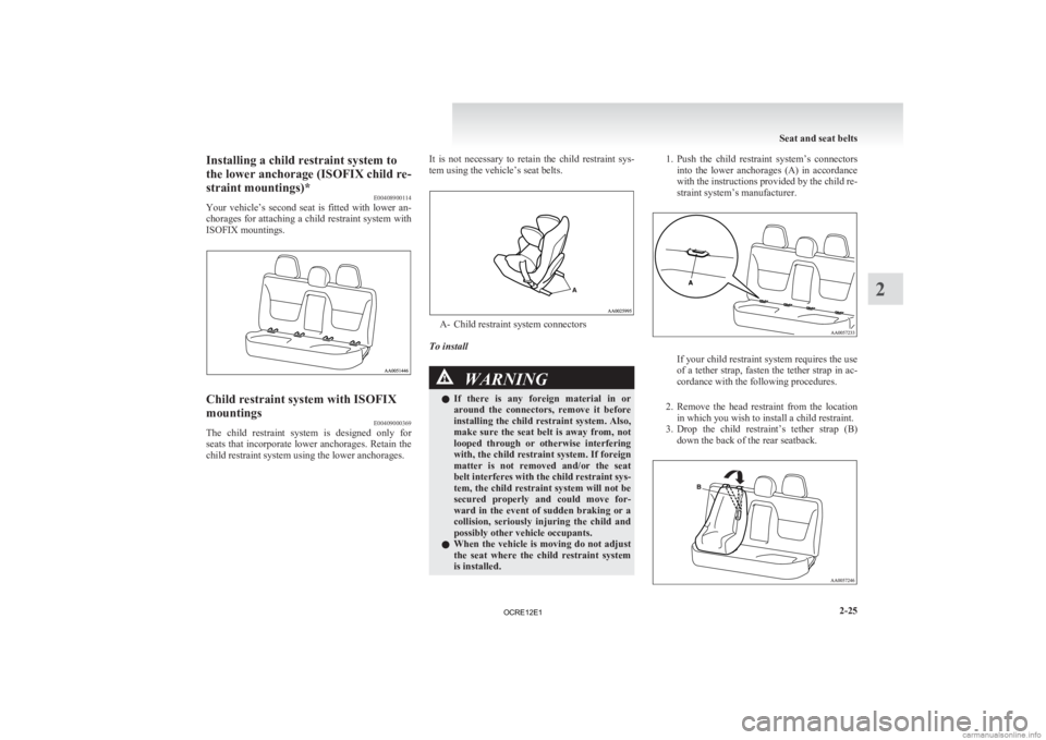 MITSUBISHI L200 2012 (in English) Manual PDF Installing a child restraint system to
the lower anchorage (ISOFIX child re-
straint mountings)*
E00408900114
Your
vehicle’s second seat is fitted with lower an-
chorages for attaching a chi MITSUBISHI L200 2012 (in English) Manual PDF Installing a child restraint system to
the lower anchorage (ISOFIX child re-
straint mountings)*
E00408900114
Your
vehicle’s second seat is fitted with lower an-
chorages for attaching a chi