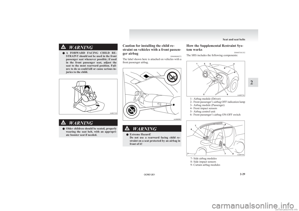 MITSUBISHI L200 2012 Owners Manual (in English) WARNING
l A FORWARD FACING CHILD RE-
STRAINT should not be used in the front
passenger seat whenever possible; if used
in the front passenger seat, adjust the
seat to the most rearw MITSUBISHI L200 2012 Owners Manual (in English) WARNING
l A FORWARD FACING CHILD RE-
STRAINT should not be used in the front
passenger seat whenever possible; if used
in the front passenger seat, adjust the
seat to the most rearw