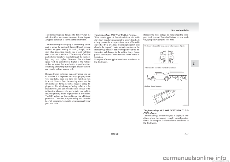 MITSUBISHI L200 2012 Owners Manual (in English) The front airbags are designed to deploy when the
vehicle
suffers a moderate to severe frontal impact.
A typical condition is shown in the illustration.
The front airbags will deploy i MITSUBISHI L200 2012 Owners Manual (in English) The front airbags are designed to deploy when the
vehicle
suffers a moderate to severe frontal impact.
A typical condition is shown in the illustration.
The front airbags will deploy i