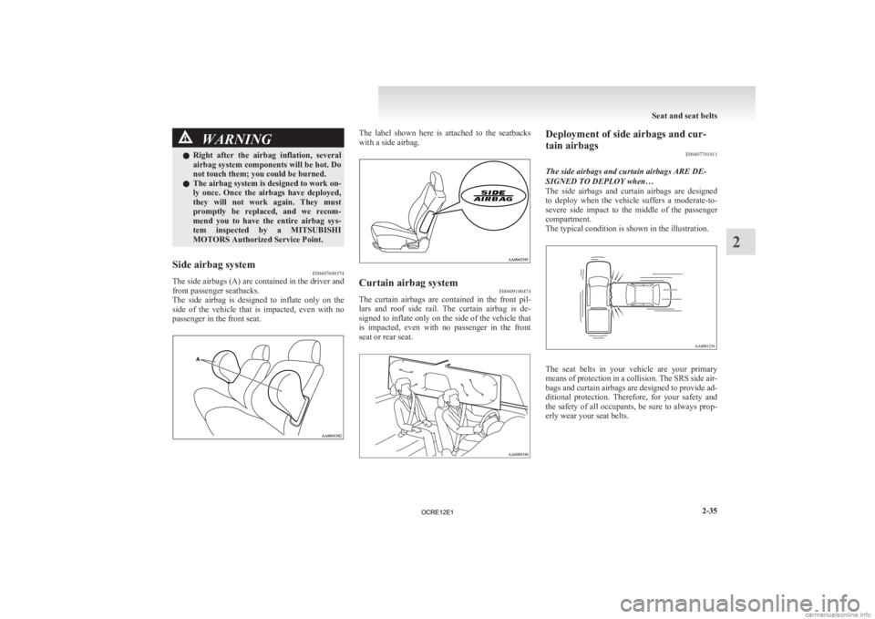 MITSUBISHI L200 2012 Owners Manual (in English) WARNING
l Right after the airbag inflation, several
airbag system components will be hot. Do
not touch them; you could be burned.
l The airbag system is designed to work on-
ly once. Once the MITSUBISHI L200 2012 Owners Manual (in English) WARNING
l Right after the airbag inflation, several
airbag system components will be hot. Do
not touch them; you could be burned.
l The airbag system is designed to work on-
ly once. Once the