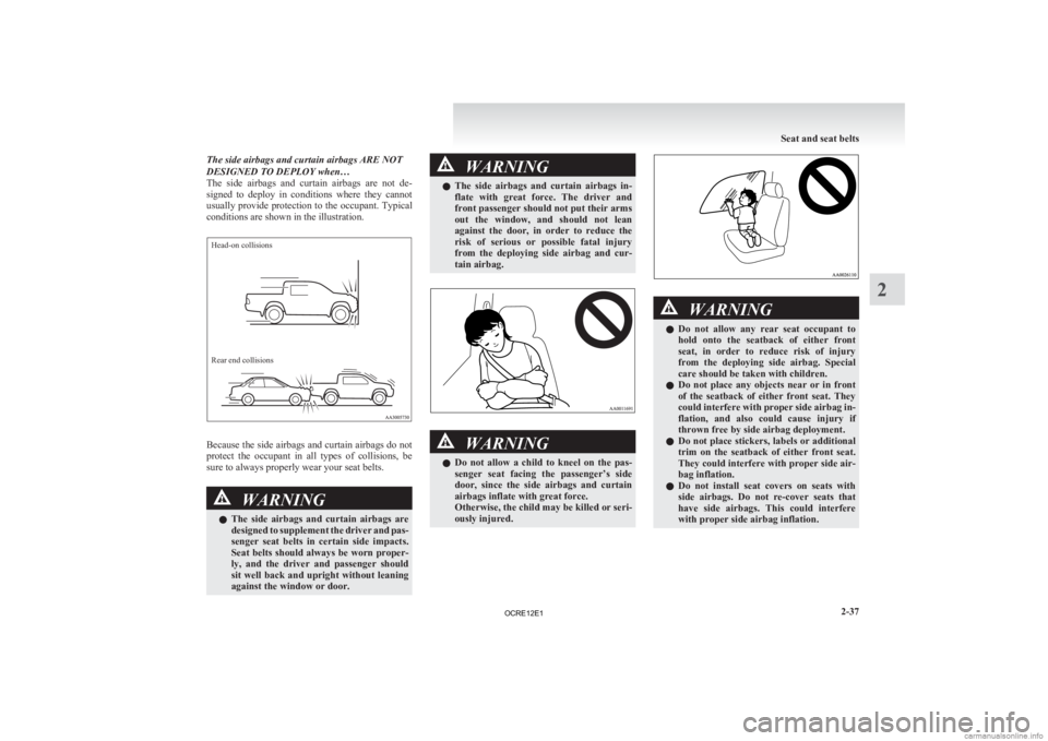 MITSUBISHI L200 2012 Owners Manual (in English) The side airbags and curtain airbags ARE NOT
DESIGNED TO DEPLOY when…
The
side airbags and curtain airbags are not de-
signed to deploy in conditions where they cannot
usually provide MITSUBISHI L200 2012 Owners Manual (in English) The side airbags and curtain airbags ARE NOT
DESIGNED TO DEPLOY when…
The
side airbags and curtain airbags are not de-
signed to deploy in conditions where they cannot
usually provide