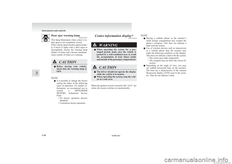 MITSUBISHI L200 2012 (in English) Owners Manual Door ajar warning lamp
E00503300475
This
lamp illuminates when a door is ei-
ther open or not completely closed.
If the vehicle speed reaches approximate-
ly 8 km/h (5 mph) with a door open MITSUBISHI L200 2012 (in English) Owners Manual Door ajar warning lamp
E00503300475
This
lamp illuminates when a door is ei-
ther open or not completely closed.
If the vehicle speed reaches approximate-
ly 8 km/h (5 mph) with a door open