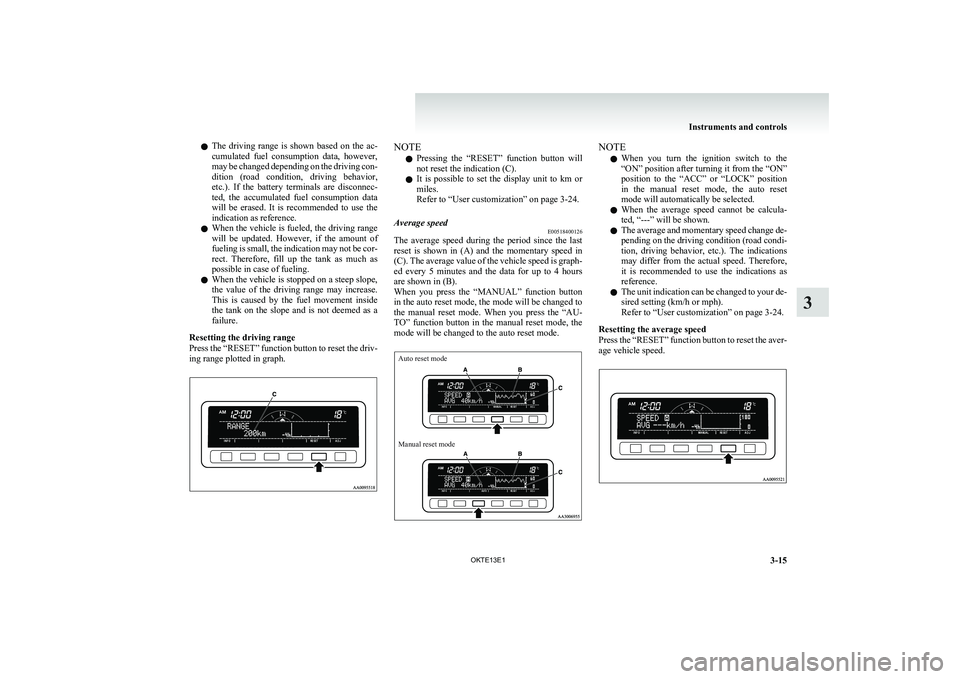 MITSUBISHI L200 2013 Owners Manual (in English) lThe driving range is shown based on the ac-
cumulated fuel consumption data, however,
may be changed depending on the driving con-
dition (road condition, driving behavior,
etc.). If MITSUBISHI L200 2013 Owners Manual (in English) lThe driving range is shown based on the ac-
cumulated fuel consumption data, however,
may be changed depending on the driving con-
dition (road condition, driving behavior,
etc.). If