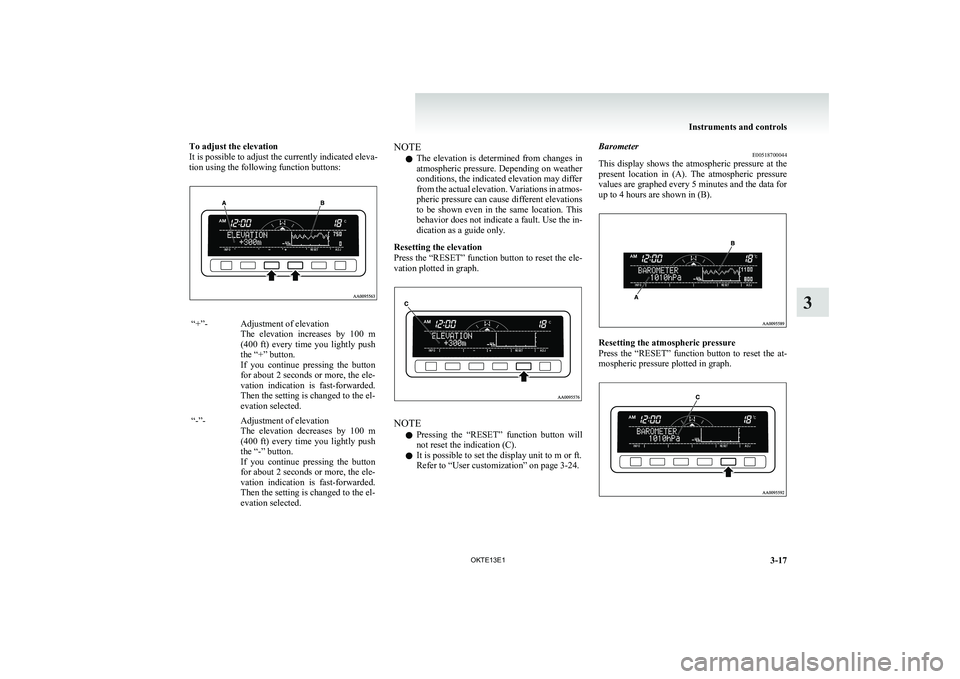 MITSUBISHI L200 2013 Owners Manual (in English) To adjust the elevation
It is possible to adjust the currently indicated eleva-
tion using the following function buttons:“+”-Adjustment of elevation
The elevation increases by 100 m
(400 ft MITSUBISHI L200 2013 Owners Manual (in English) To adjust the elevation
It is possible to adjust the currently indicated eleva-
tion using the following function buttons:“+”-Adjustment of elevation
The elevation increases by 100 m
(400 ft