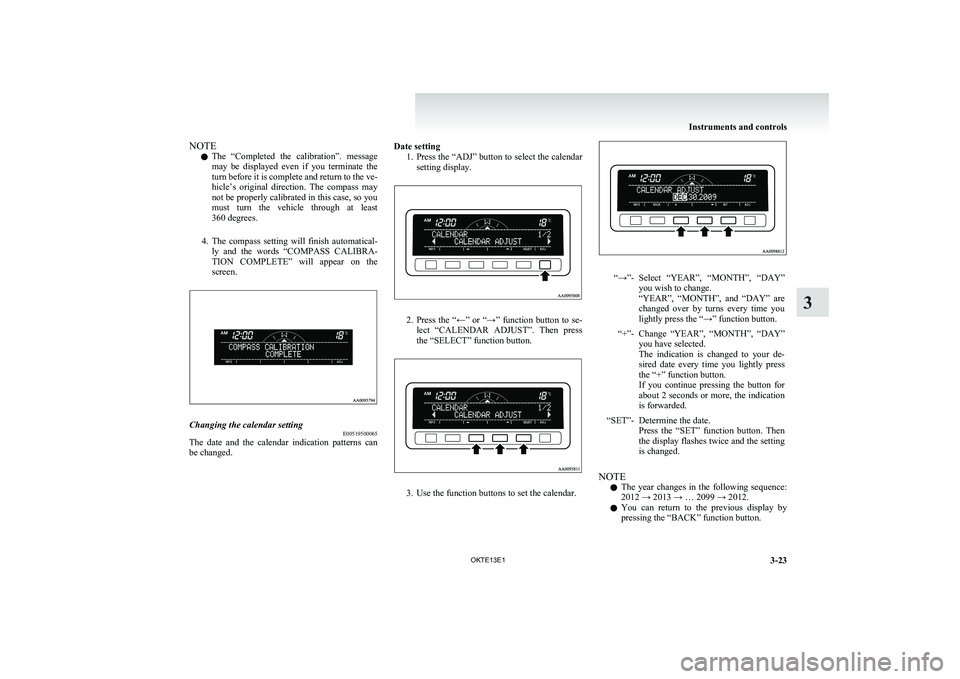 MITSUBISHI L200 2013 Owners Manual (in English) NOTEl The “Completed the calibration”. message
may be displayed even if you terminate the
turn before it is complete and return to the ve-
hicle’s original direction. The compass MITSUBISHI L200 2013 Owners Manual (in English) NOTEl The “Completed the calibration”. message
may be displayed even if you terminate the
turn before it is complete and return to the ve-
hicle’s original direction. The compass