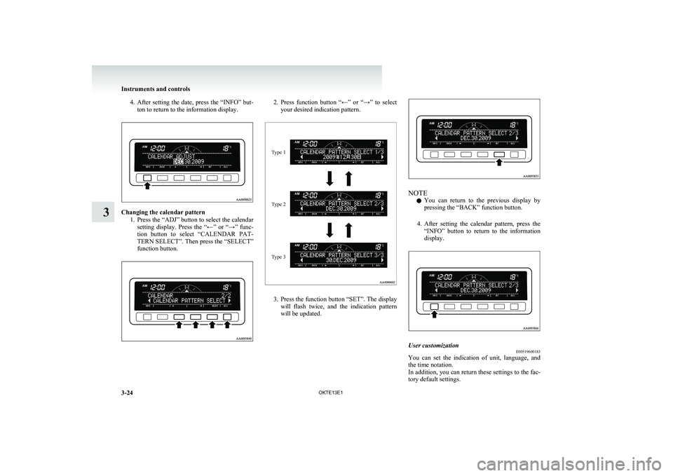 MITSUBISHI L200 2013 Owners Manual (in English) 4.After setting the date, press the “INFO” but-
ton to return to the information display.
Changing the calendar pattern
1.Press the “ADJ” button to select the calendar
setting display. MITSUBISHI L200 2013 Owners Manual (in English) 4.After setting the date, press the “INFO” but-
ton to return to the information display.
Changing the calendar pattern
1.Press the “ADJ” button to select the calendar
setting display.