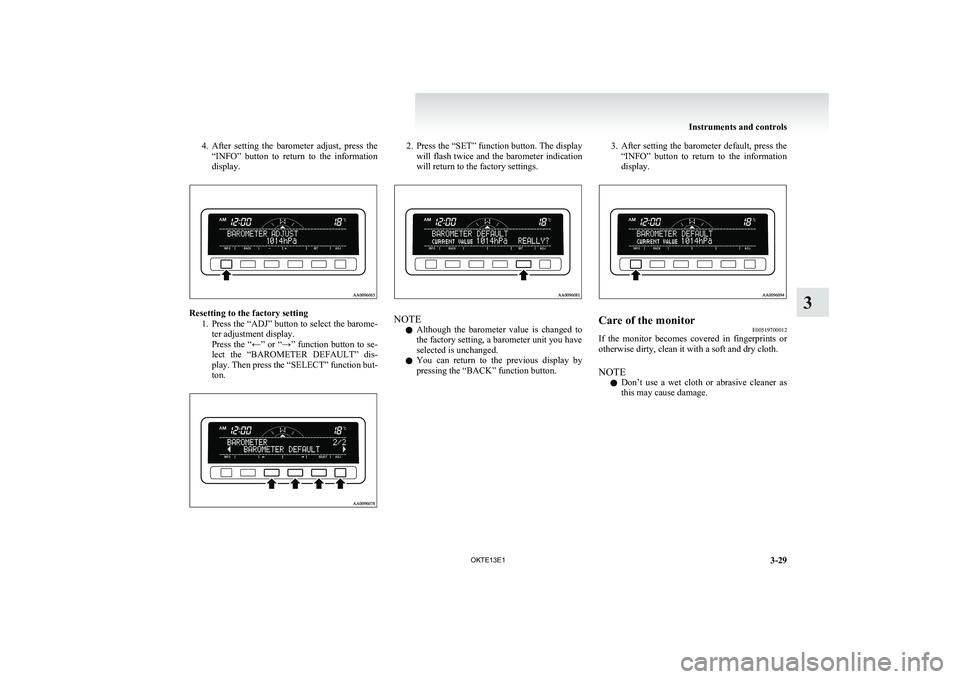 MITSUBISHI L200 2013 Owners Manual (in English) 4.After setting the barometer adjust, press the
“INFO” button to return to the information
display.
Resetting to the factory setting
1.Press the “ADJ” button to select the barome-
MITSUBISHI L200 2013 Owners Manual (in English) 4.After setting the barometer adjust, press the
“INFO” button to return to the information
display.
Resetting to the factory setting
1.Press the “ADJ” button to select the barome-
