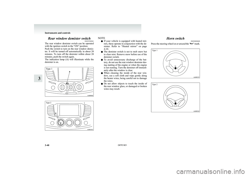 MITSUBISHI L200 2013 Owners Manual (in English) Rear window demister switchE00507900961
The rear window demister switch can be operated
with the ignition switch in the “ON” position.
Push the switch to turn on the rear window de MITSUBISHI L200 2013 Owners Manual (in English) Rear window demister switchE00507900961
The rear window demister switch can be operated
with the ignition switch in the “ON” position.
Push the switch to turn on the rear window de