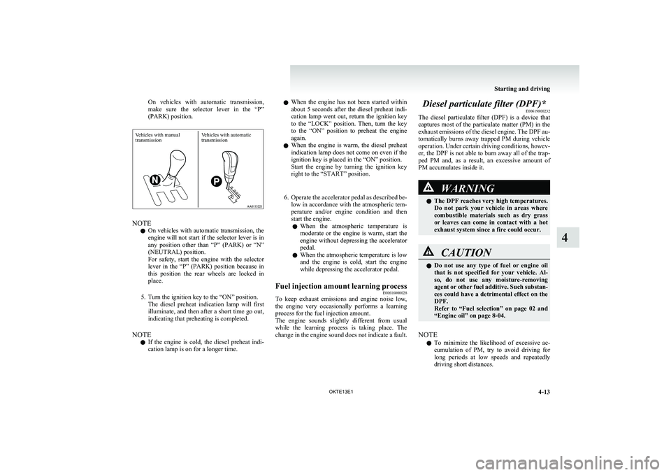 MITSUBISHI L200 2013 Owners Manual (in English) On vehicles with automatic transmission,
make sure the selector lever in the “P”
(PARK) position.Vehicles with manualtransmissionVehicles with automatictransmission
NOTE
l On vehicles w MITSUBISHI L200 2013 Owners Manual (in English) On vehicles with automatic transmission,
make sure the selector lever in the “P”
(PARK) position.Vehicles with manualtransmissionVehicles with automatictransmission
NOTE
l On vehicles w