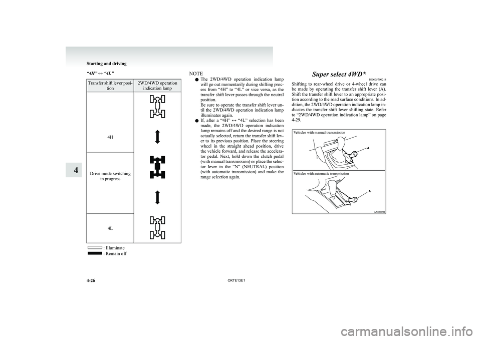 MITSUBISHI L200 2013  Owners Manual (in English) “4H” ↔ “4L”Transfer shift lever posi-tion2WD/4WD operationindication lamp
 4HDrive mode switching in progress 4L
: Illuminate: Remain off
NOTE
l The  2WD/4WD  operation  indication  lamp
wil